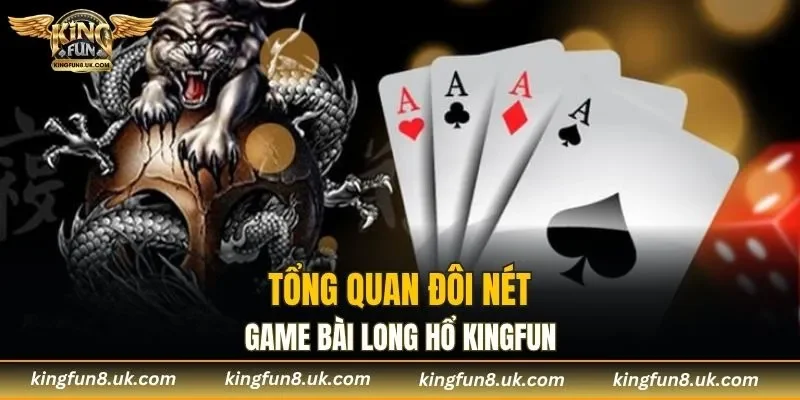 Giới thiệu game bài đổi thưởng Long Hổ KINGFUN